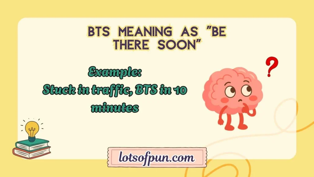 BTS Meaning as “Be There Soon” 
