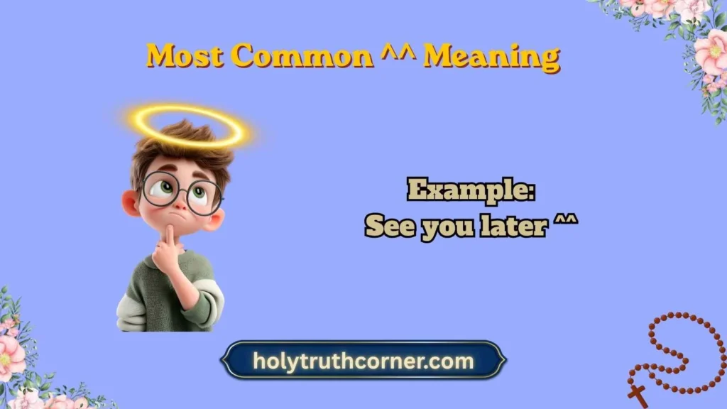 Most Common ^^ Meaning
